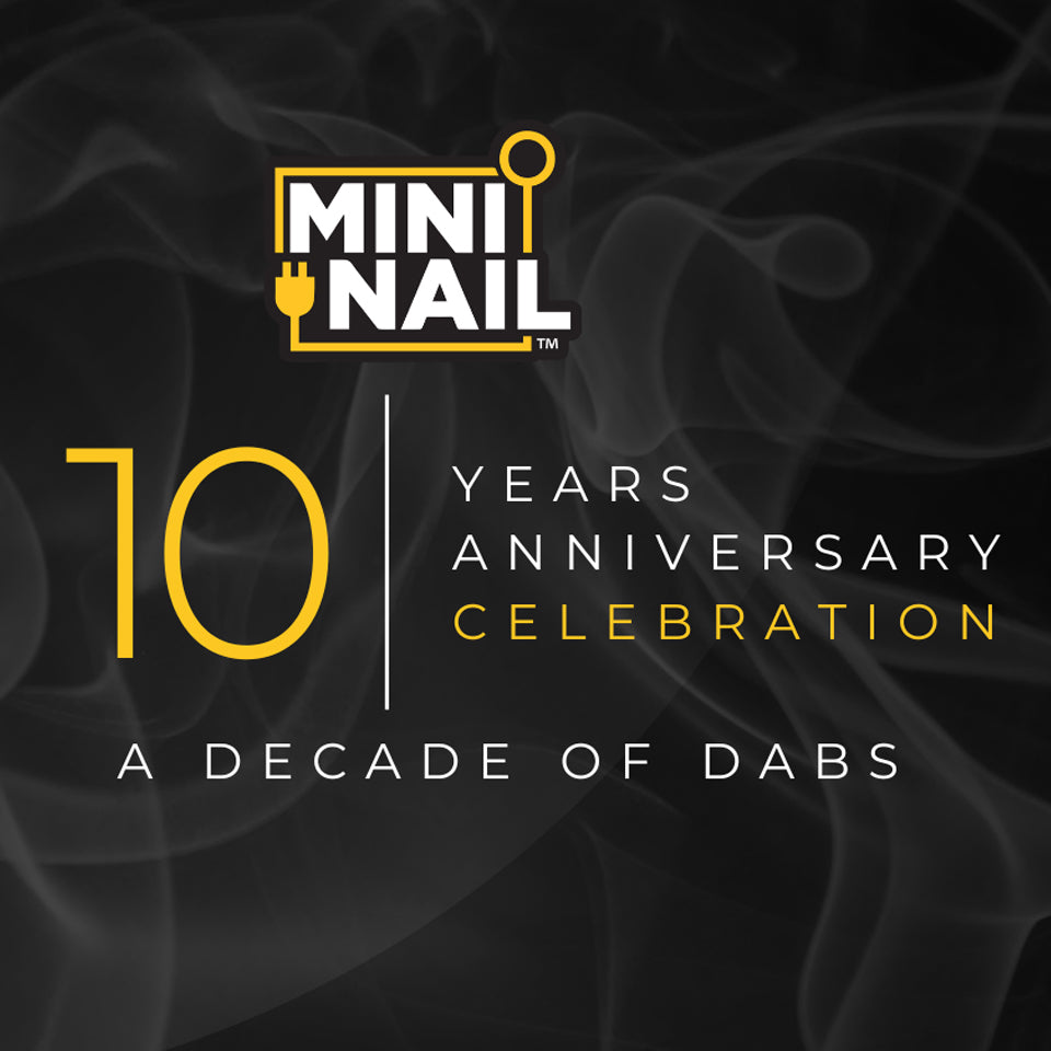 MiniNail 10 Year Anniversary. A Decade of Dabs